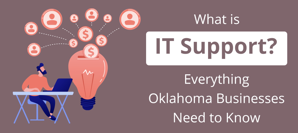 Oklahoma IT Support: Everything Oklahoma Businesses Need to Know
